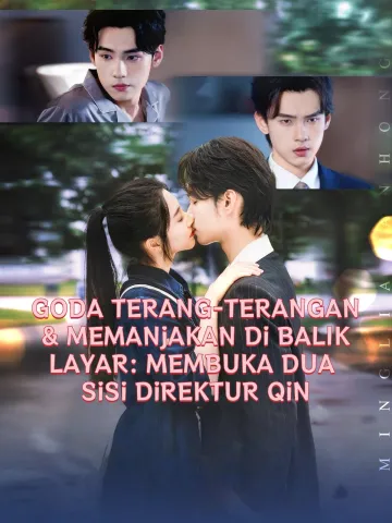 GODA TERANG-TERANGAN & MEMANJAKAN DI BALIK LAYAR: MEMBUKA DUA SISI DIREKTUR QIN